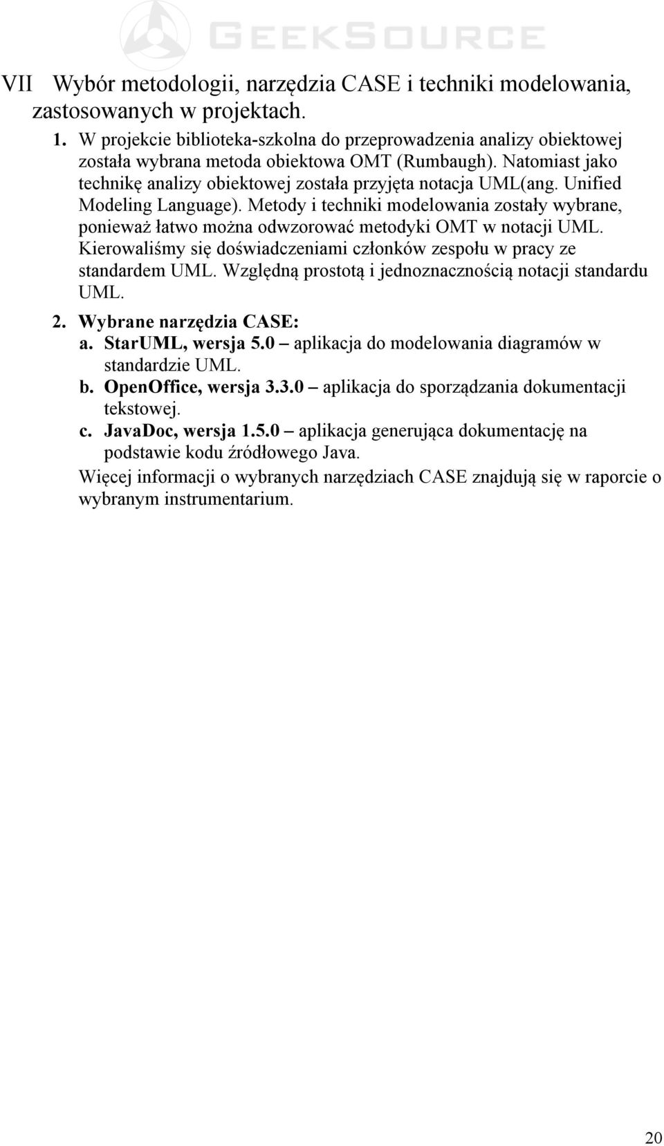 Unified Modeling Language). Metody i techniki modelowania zostały wybrane, ponieważ łatwo można odwzorować metodyki OMT w notacji UML.