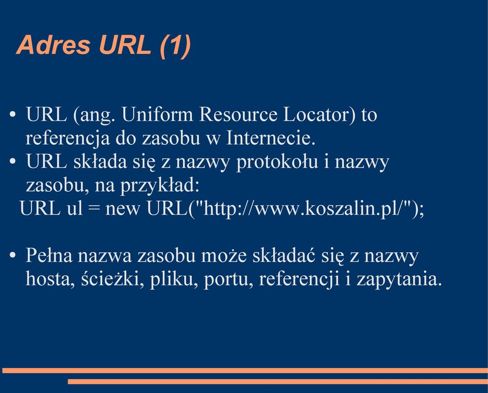 URL składa się z nazwy protokołu i nazwy zasobu, na przykład: URL ul =