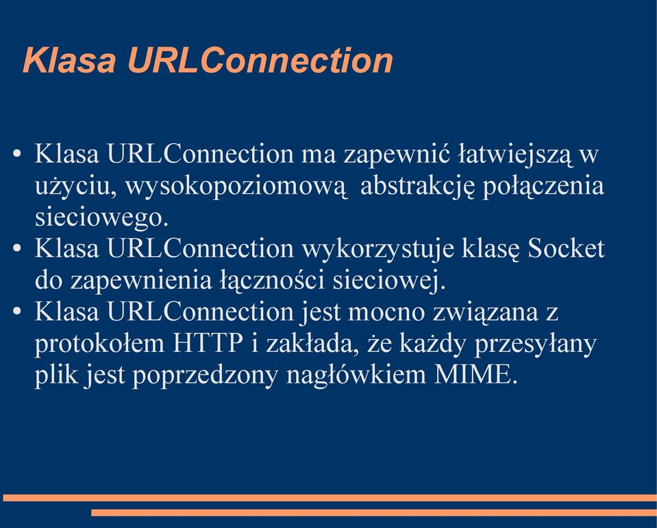 Klasa URLConnection wykorzystuje klasę Socket do zapewnienia łączności sieciowej.