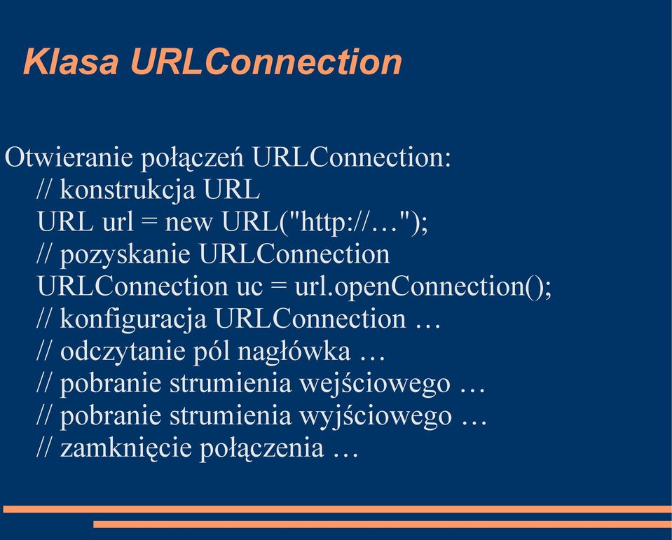 openconnection(); // konfiguracja URLConnection // odczytanie pól nagłówka //