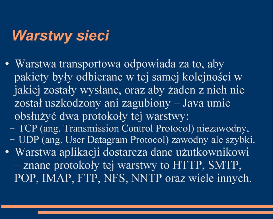 (ang. Transmission Control Protocol) niezawodny, UDP (ang. User Datagram Protocol) zawodny ale szybki.