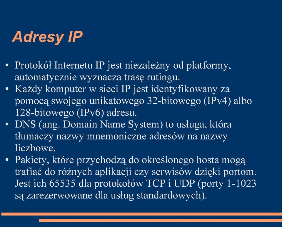 DNS (ang. Domain Name System) to usługa, która tłumaczy nazwy mnemoniczne adresów na nazwy liczbowe.