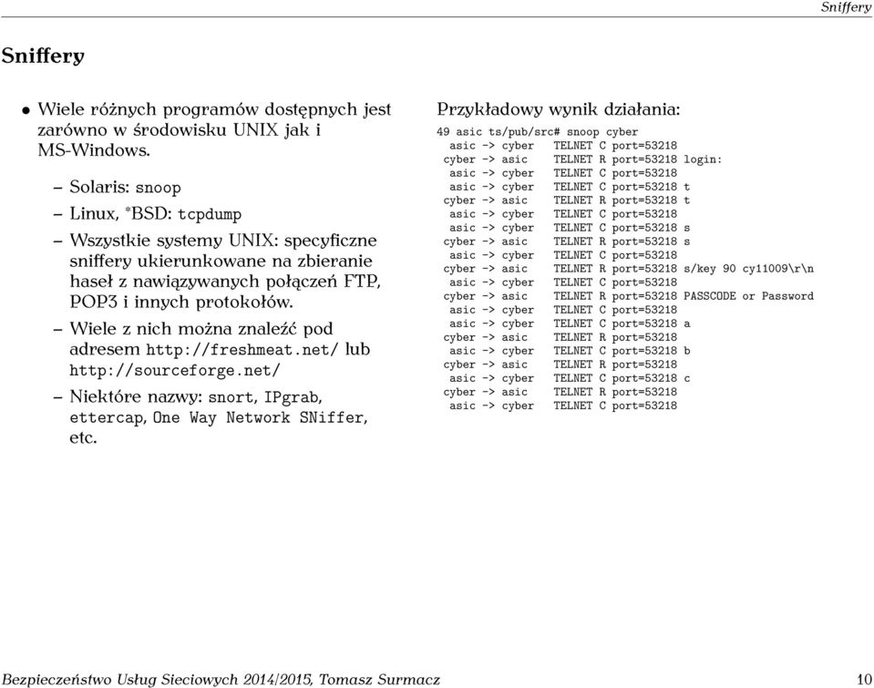 Wiele z nich można znaleźć pod adresem http://freshmeat.net/ lub http://sourceforge.net/ Niektóre nazwy: snort, IPgrab, ettercap, One Way Network SNiffer, etc.