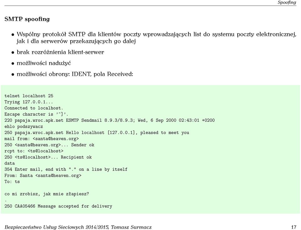 3/8.9.3; Wed, 6 Sep 2000 02:43:01 +0200 ehlo podszywacz 250 papaja.wroc.apk.net Hello localhost [127.0.0.1], pleased to meet you mail from: <santa@heaven.org> 