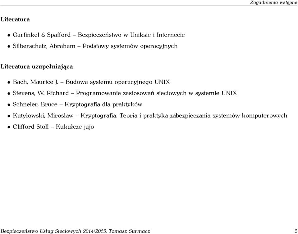 Richard Programowanie zastosowań sieciowych w systemie UNIX Schneier, Bruce Kryptografia dla praktyków Kutyłowski, Mirosław