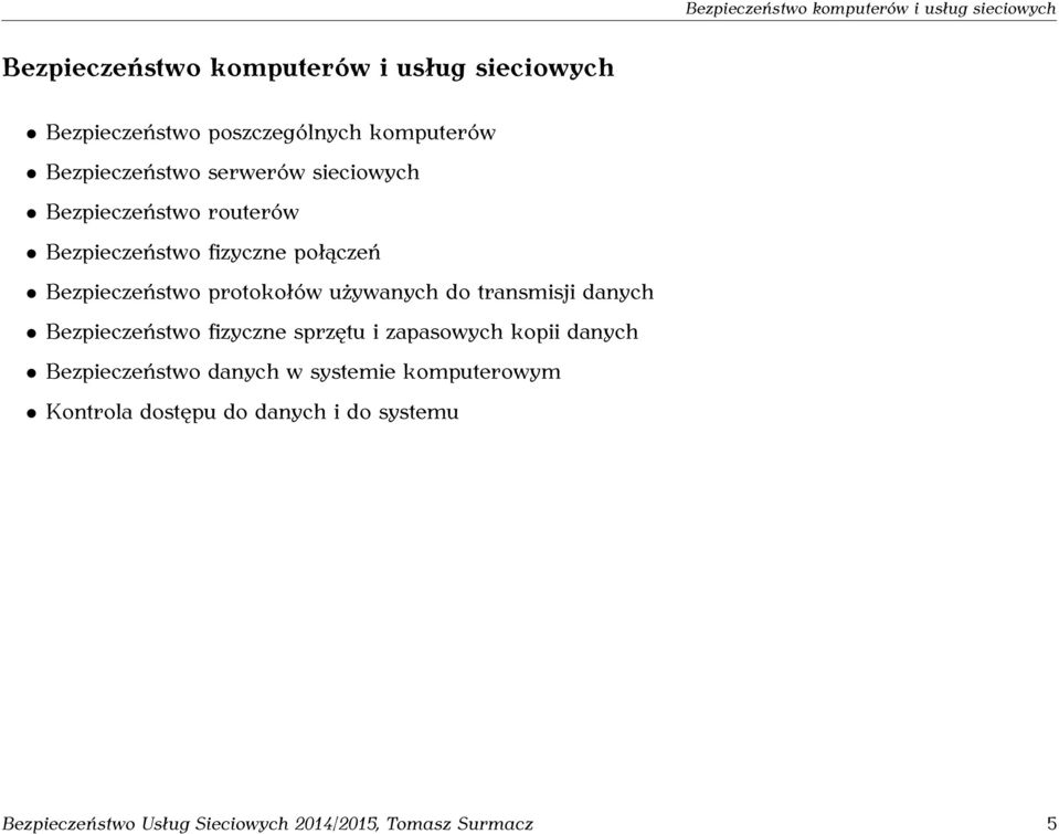 protokołów używanych do transmisji danych Bezpieczeństwo fizyczne sprzętu i zapasowych kopii danych Bezpieczeństwo