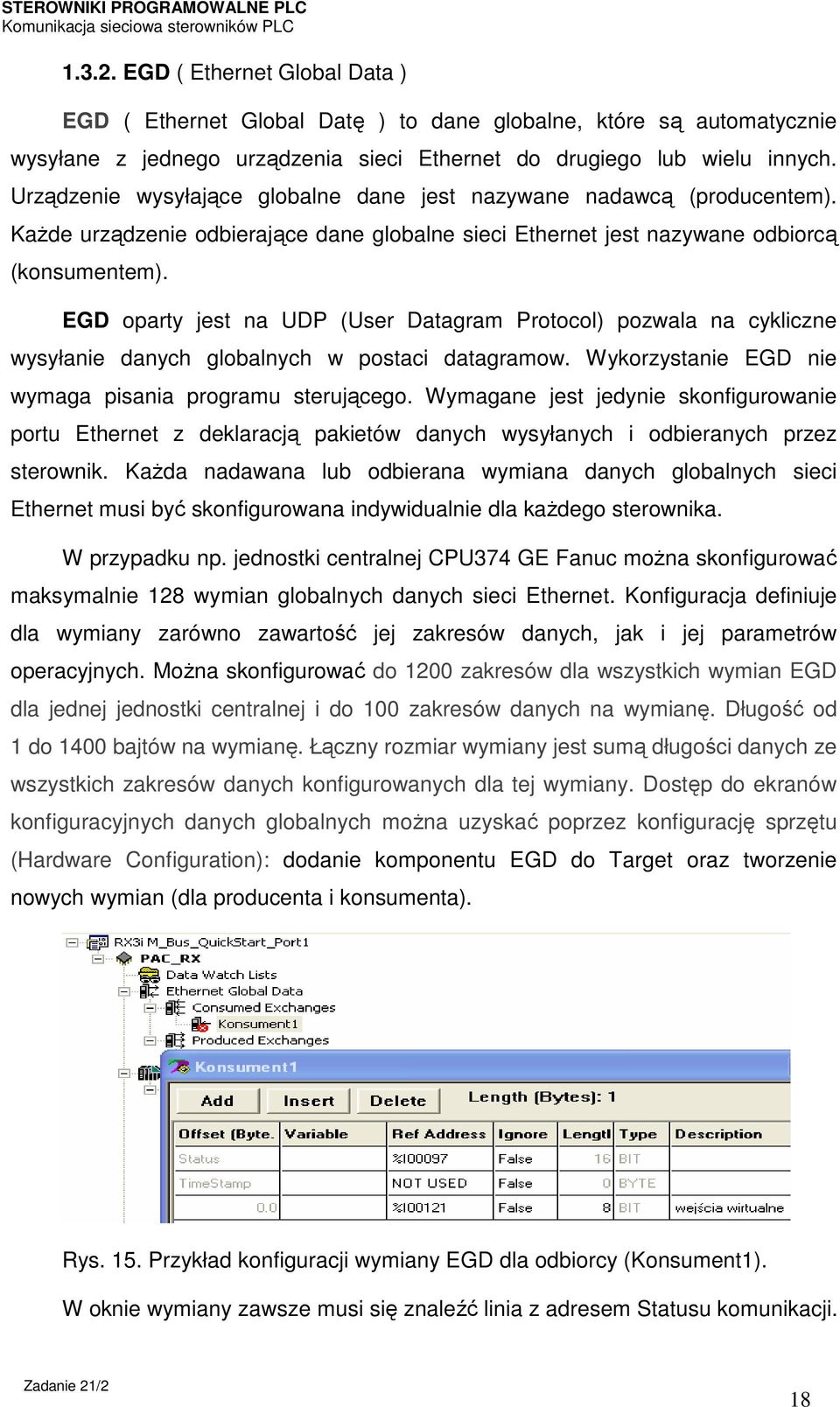 EGD oparty jest na UDP (User Datagram Protocol) pozwala na cykliczne wysyłanie danych globalnych w postaci datagramow. Wykorzystanie EGD nie wymaga pisania programu sterującego.