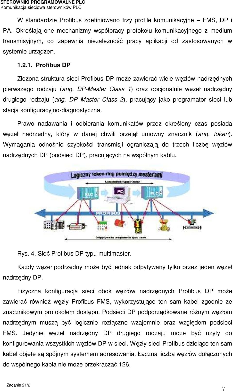 2.1. Profibus DP Złożona struktura sieci Profibus DP może zawierać wiele węzłów nadrzędnych pierwszego rodzaju (ang. DP-Master Class 1) oraz opcjonalnie węzeł nadrzędny drugiego rodzaju (ang.