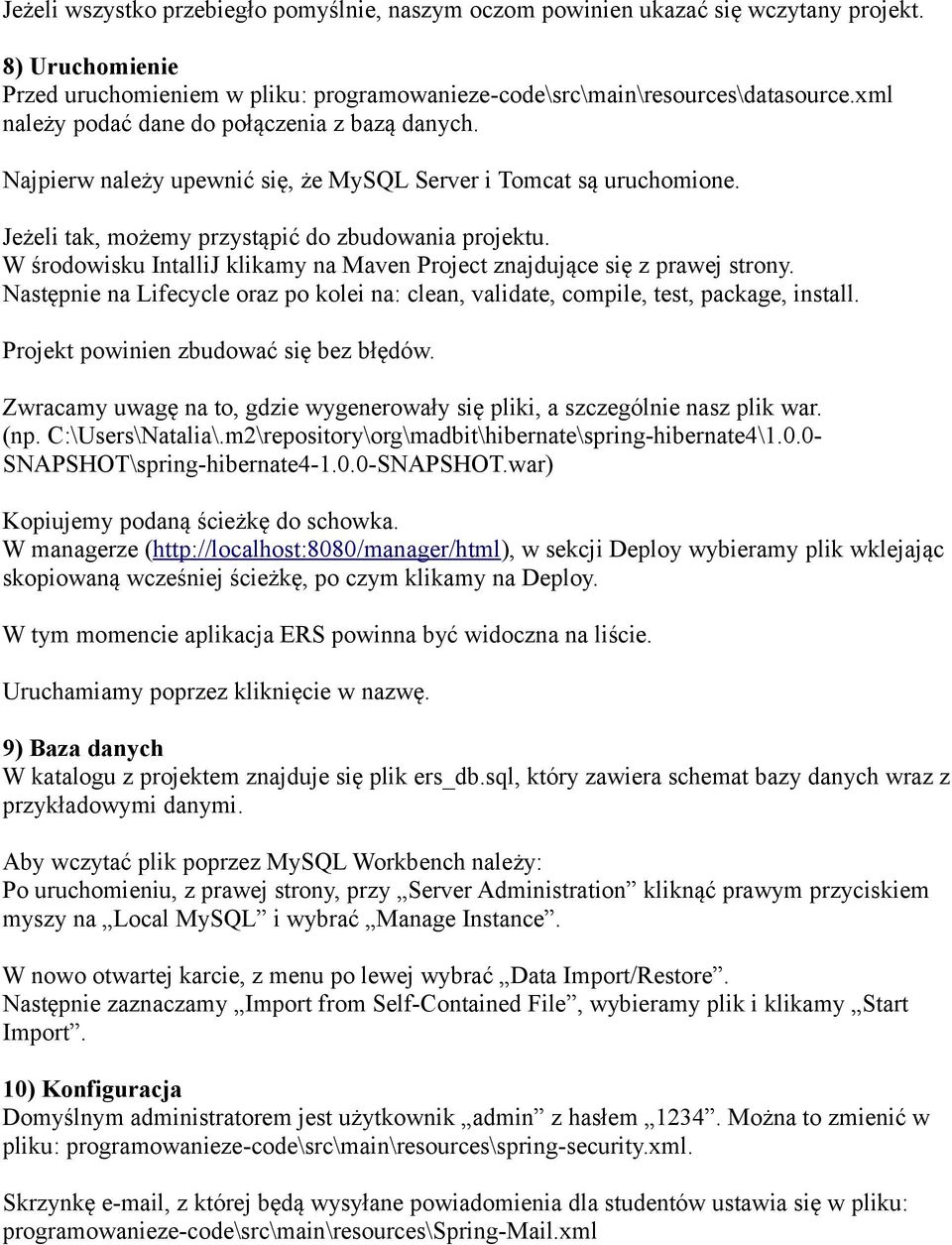 W środowisku IntalliJ klikamy na Maven Project znajdujące się z prawej strony. Następnie na Lifecycle oraz po kolei na: clean, validate, compile, test, package, install.