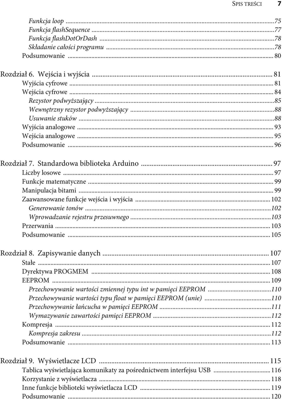 Standardowa biblioteka Arduino... 97 Liczby losowe... 97 Funkcje matematyczne... 99 Manipulacja bitami... 99 Zaawansowane funkcje wejścia i wyjścia... 102 Generowanie tonów.