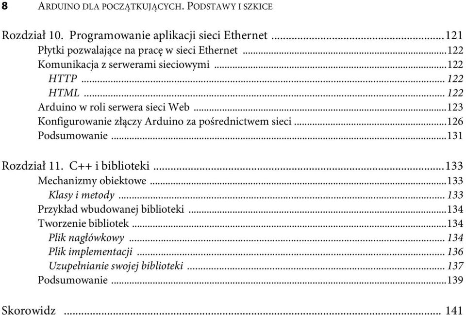 ..123 Konfigurowanie złączy Arduino za pośrednictwem sieci...126 Podsumowanie...131 Rozdział 11. C++ i biblioteki...133 Mechanizmy obiektowe.