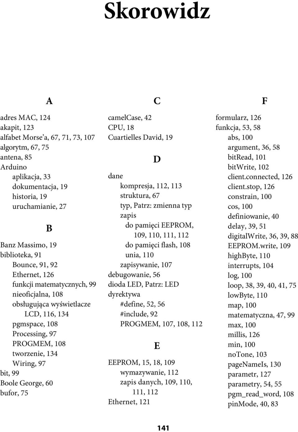 George, 60 bufor, 75 C camelcase, 42 CPU, 18 Cuartielles David, 19 D dane kompresja, 112, 113 struktura, 67 typ, Patrz: zmienna typ zapis do pamięci EEPROM, 109, 110, 111, 112 do pamięci flash, 108