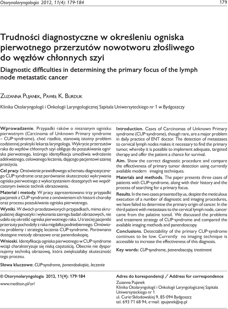 metastatic cancer Zuzanna Pujanek, Paweł K. Burduk Klinika Otolaryngologii i Onkologii Laryngologicznej Szpitala Uniwersyteckiego nr 1 w Bydgoszczy Wprowadzenie.