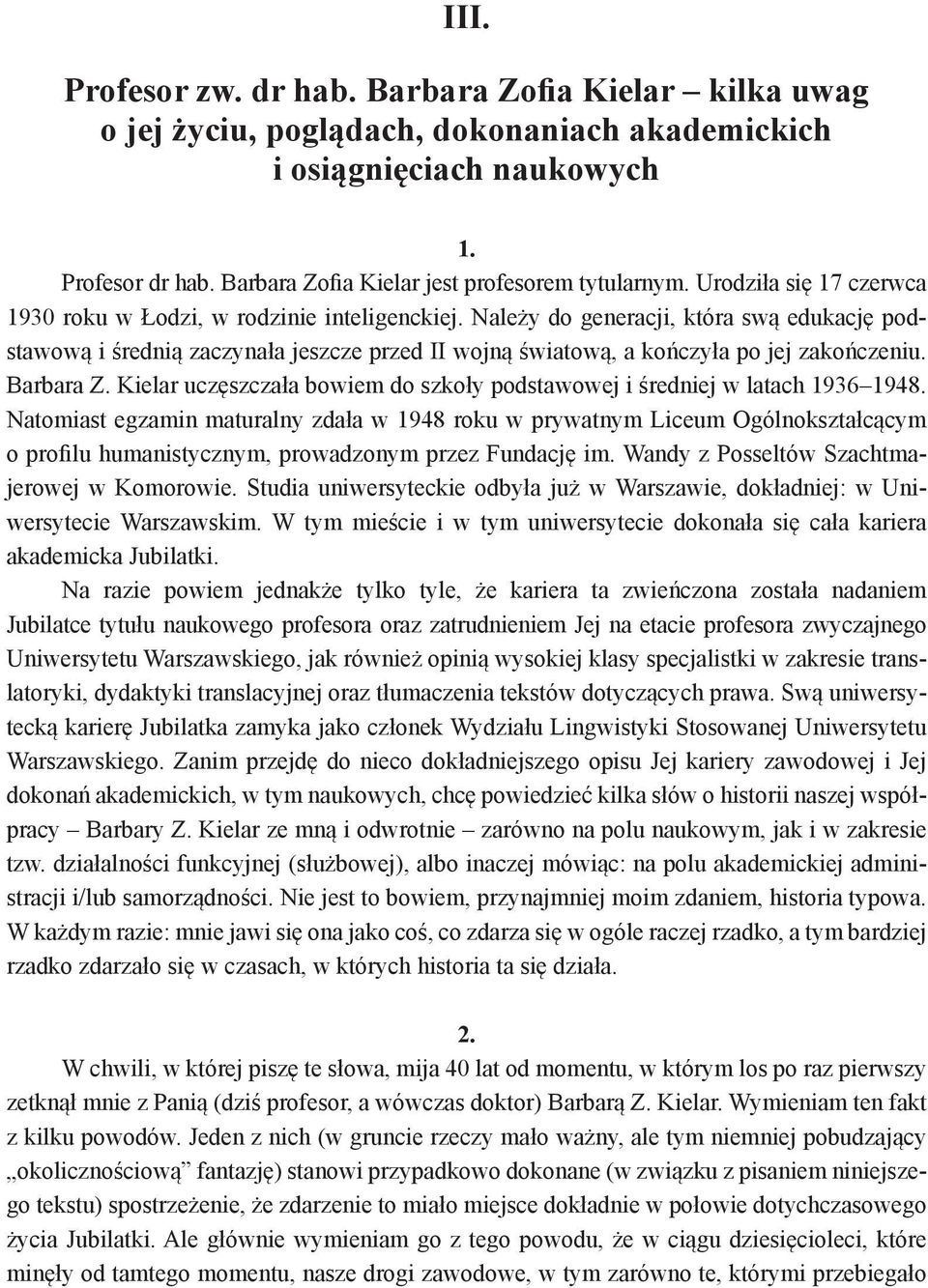 Należy do generacji, która swą edukację podstawową i średnią zaczynała jeszcze przed II wojną światową, a kończyła po jej zakończeniu. Barbara Z.