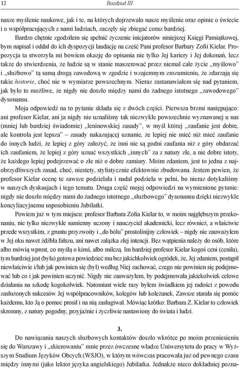 Propozycja ta stworzyła mi bowiem okazję do opisania nie tylko Jej kariery i Jej dokonań, lecz także do stwierdzenia, że ludzie są w stanie maszerować przez niemal całe życie myślowo i służbowo tą