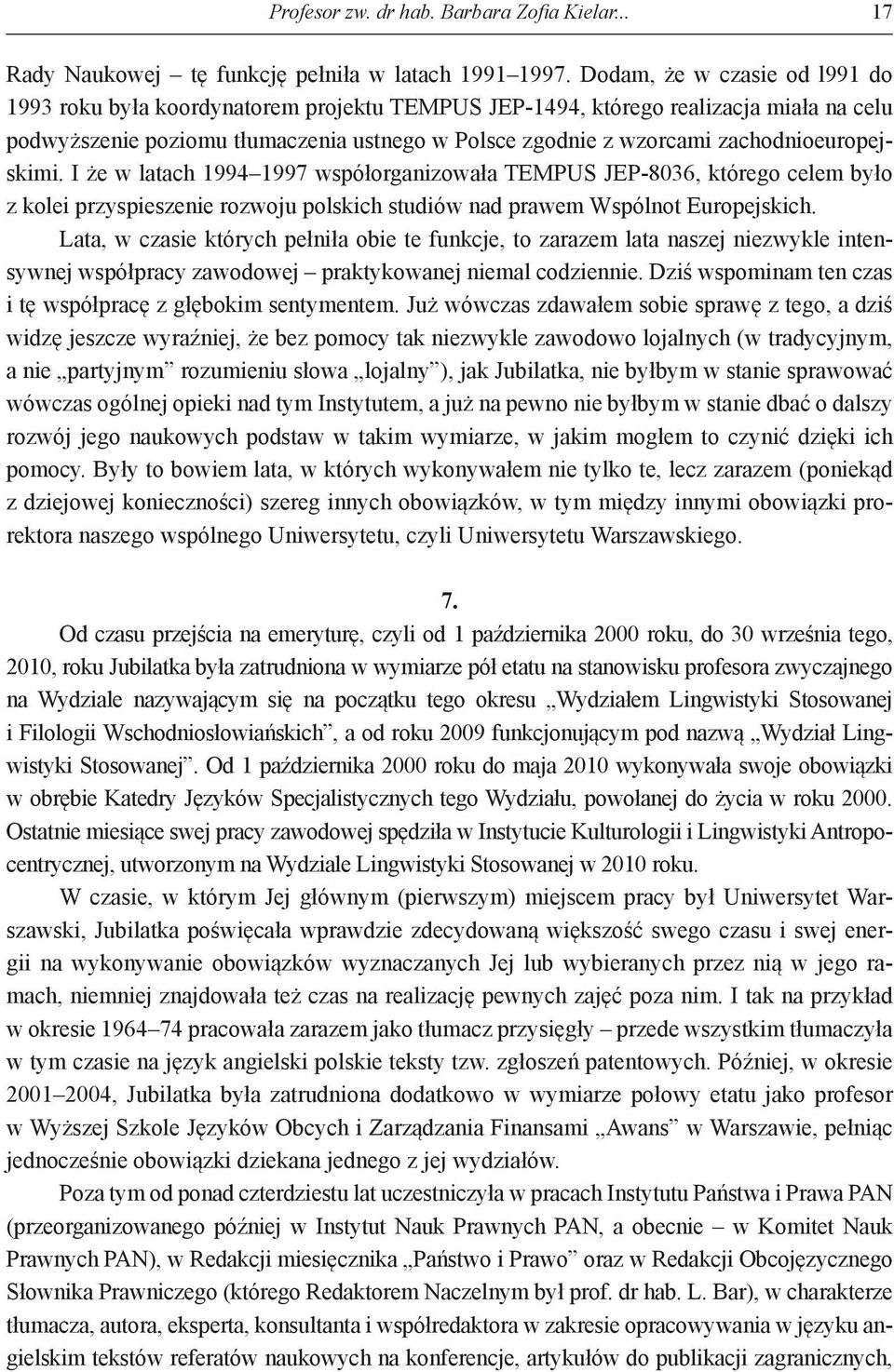 zachodnioeuropejskimi. I że w latach 1994 1997 współorganizowała TEMPUS JEP-8036, którego celem było z kolei przyspieszenie rozwoju polskich studiów nad prawem Wspólnot Europejskich.