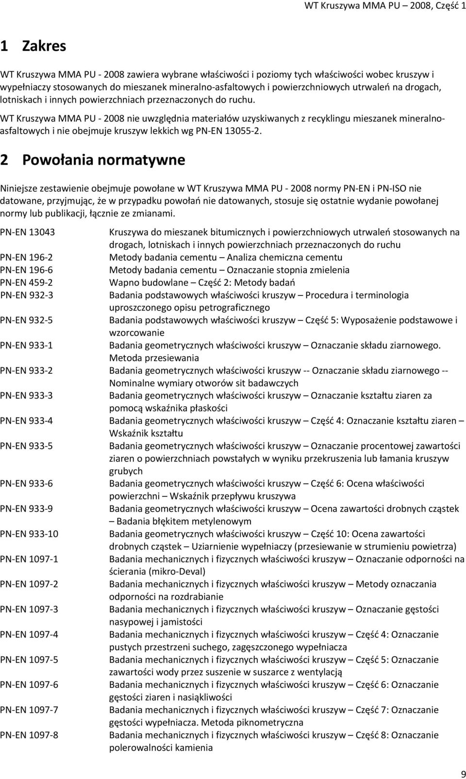 WT Kruszywa MMA PU 2008 nie uwzględnia materiałów uzyskiwanych z recyklingu mieszanek mineralnoasfaltowych i nie obejmuje kruszyw lekkich wg PN EN 13055 2.