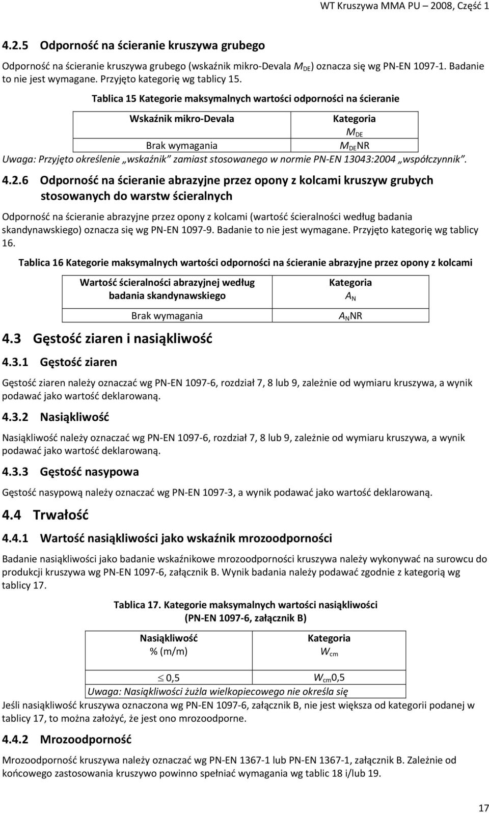 Tablica 15 Kategorie maksymalnych wartości odporności na ścieranie Wskaźnik mikro Devala Kategoria Brak wymagania M DE NR Uwaga: Przyjęto określenie wskaźnik zamiast stosowanego w normie PN EN