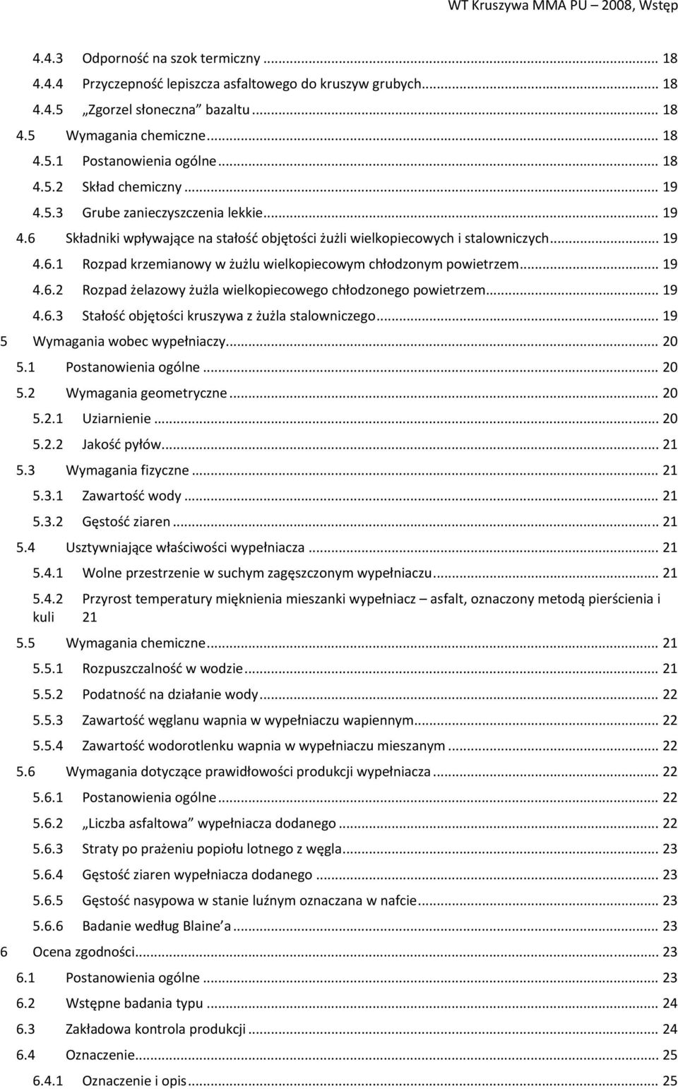 .. 19 4.6.2 Rozpad żelazowy żużla wielkopiecowego chłodzonego powietrzem... 19 4.6.3 Stałość objętości kruszywa z żużla stalowniczego... 19 5 Wymagania wobec wypełniaczy... 20 5.