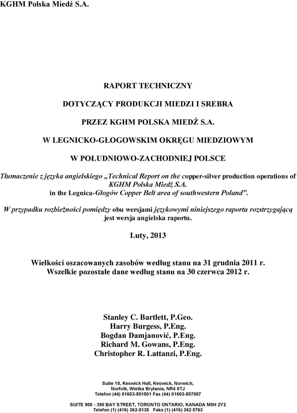 W przypadku rozbieżności pomiędzy obu wersjami językowymi niniejszego raportu rozstrzygającą jest wersja angielska raportu. Luty, 2013 Wielkości oszacowanych zasobów według stanu na 31 grudnia 2011 r.