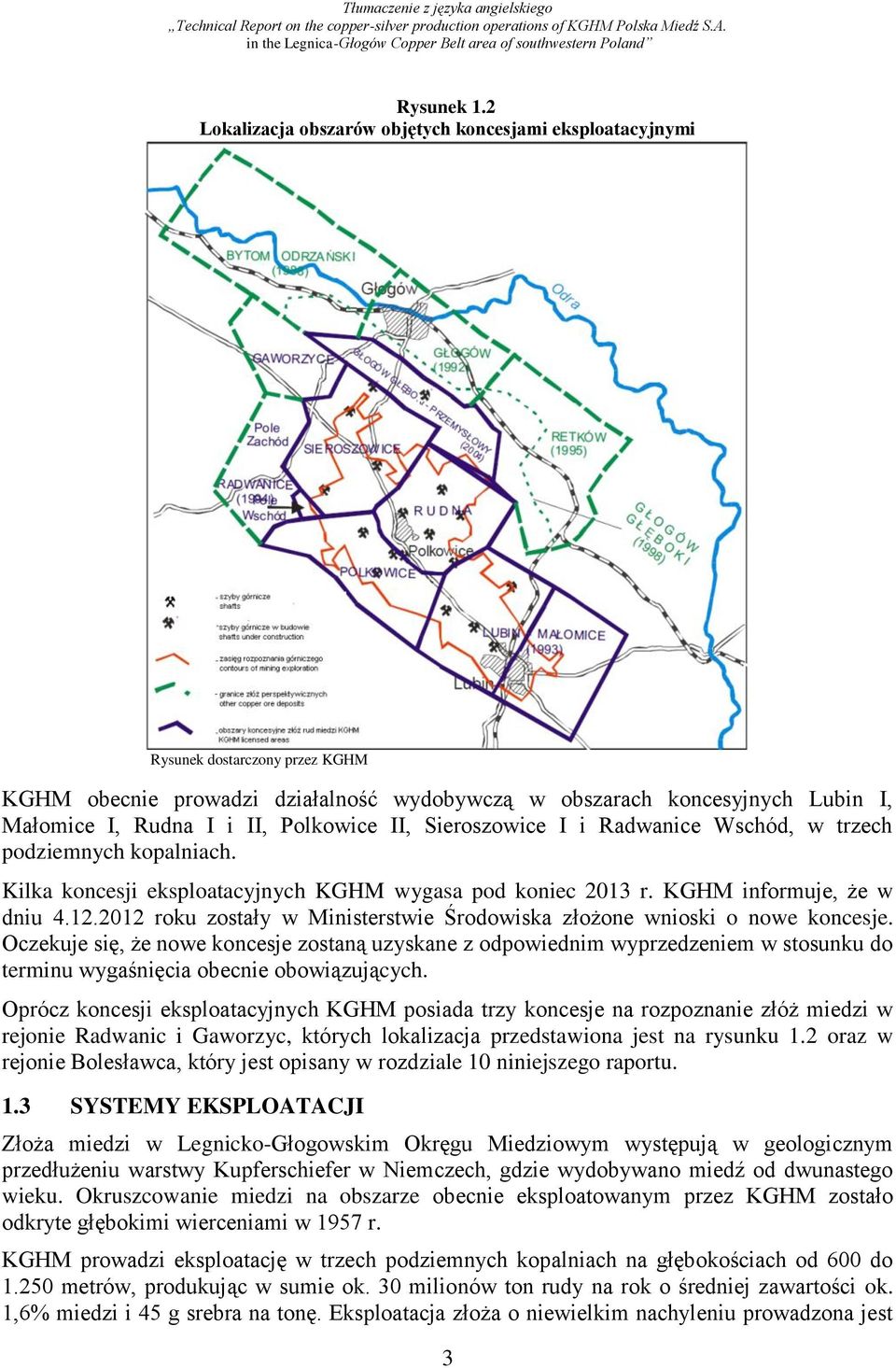 Polkowice II, Sieroszowice I i Radwanice Wschód, w trzech podziemnych kopalniach. Kilka koncesji eksploatacyjnych KGHM wygasa pod koniec 2013 r. KGHM informuje, że w dniu 4.12.