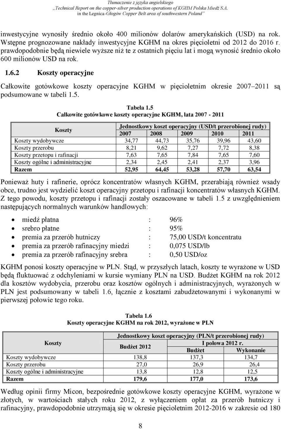 0 milionów USD na rok. 1.6.2 Koszty operacyjne Całkowite gotówkowe koszty operacyjne KGHM w pięcioletnim okresie 2007 2011 są podsumowane w tabeli 1.5. Tabela 1.