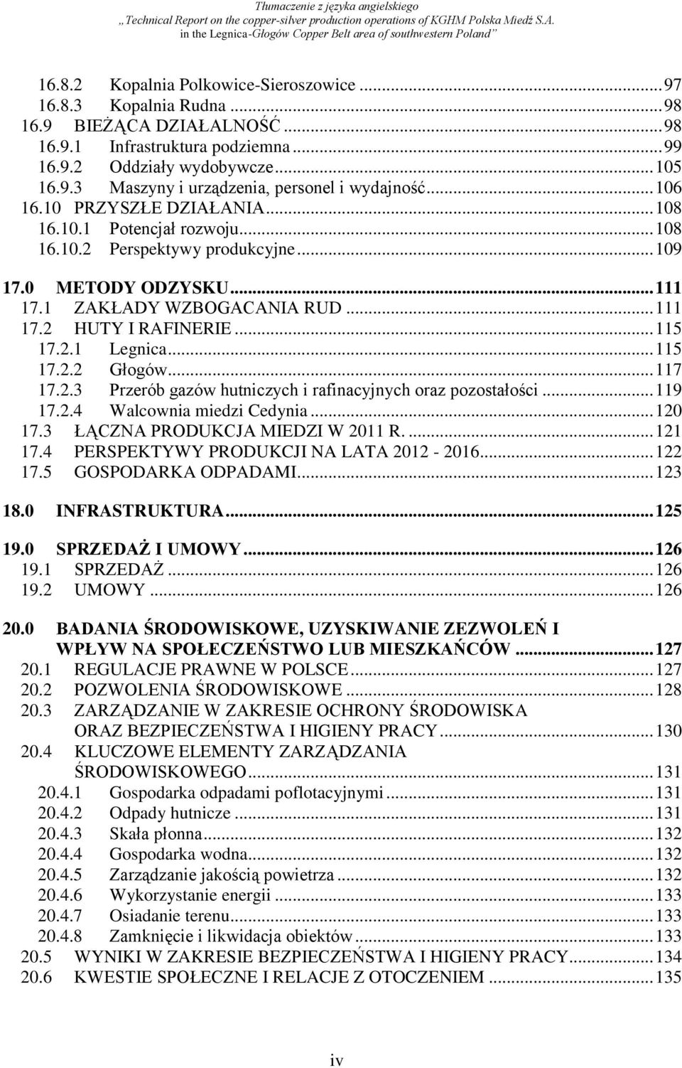 .. 115 17.2.1 Legnica... 115 17.2.2 Głogów... 117 17.2.3 Przerób gazów hutniczych i rafinacyjnych oraz pozostałości... 119 17.2.4 Walcownia miedzi Cedynia... 120 17.3 ŁĄCZNA PRODUKCJA MIEDZI W 2011 R.