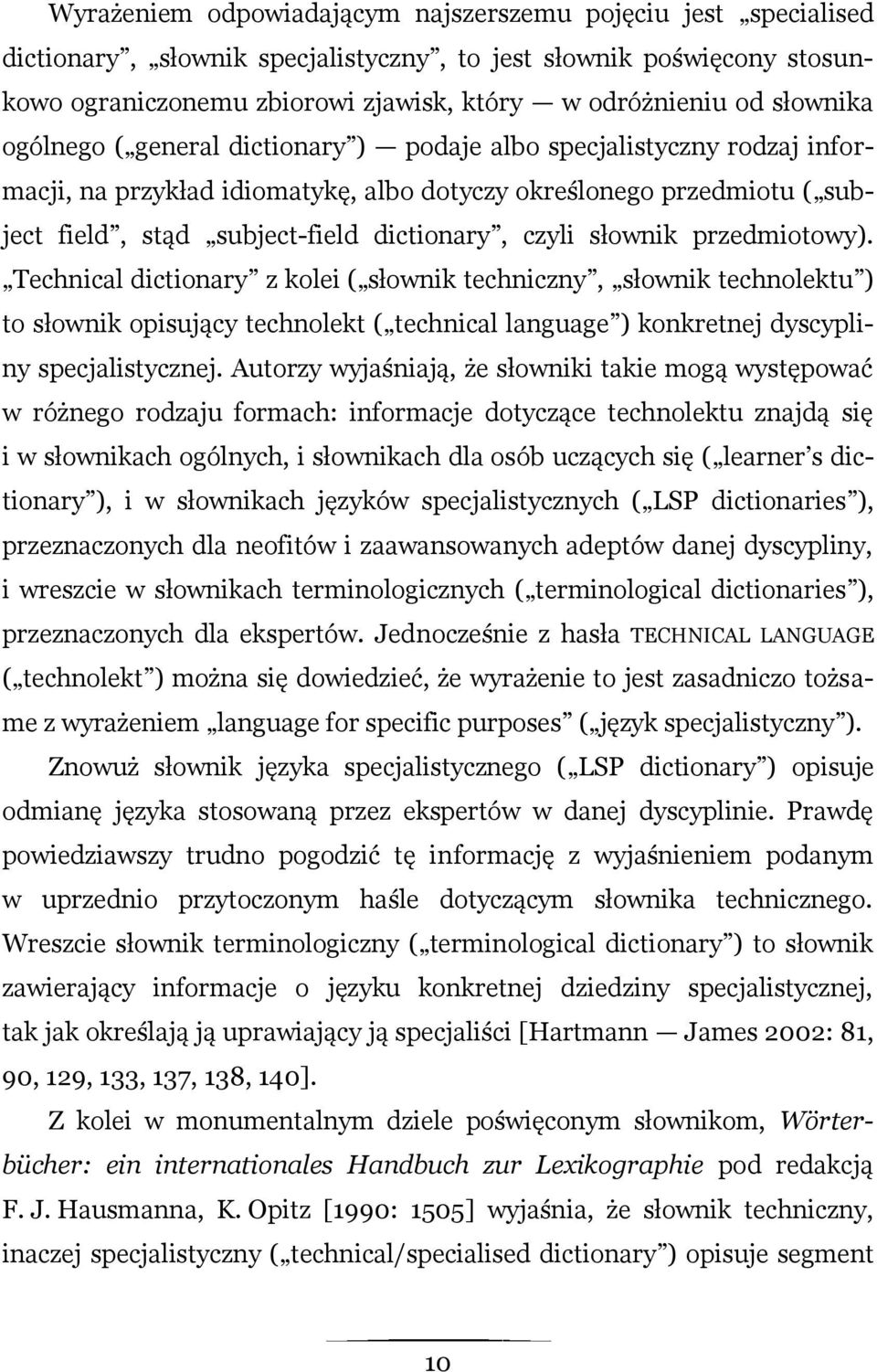 czyli słownik przedmiotowy). Technical dictionary z kolei ( słownik techniczny, słownik technolektu ) to słownik opisujący technolekt ( technical language ) konkretnej dyscypliny specjalistycznej.