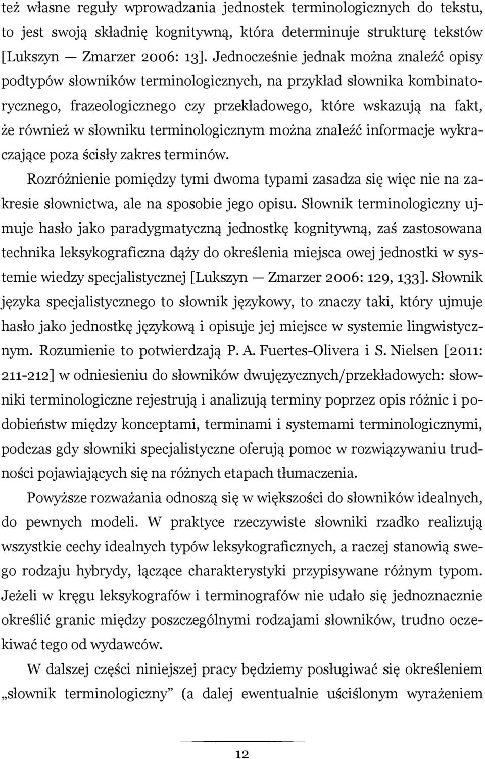 terminologicznym można znaleźć informacje wykraczające poza ścisły zakres terminów. Rozróżnienie pomiędzy tymi dwoma typami zasadza się więc nie na zakresie słownictwa, ale na sposobie jego opisu.