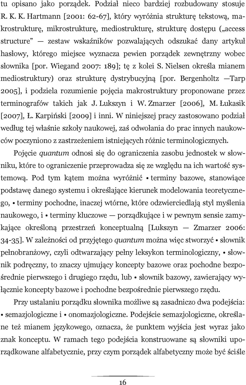 artykuł hasłowy, którego miejsce wyznacza pewien porządek zewnętrzny wobec słownika [por. Wiegand 2007: 189]; tę z kolei S. Nielsen określa mianem mediostruktury) oraz strukturę dystrybucyjną [por.