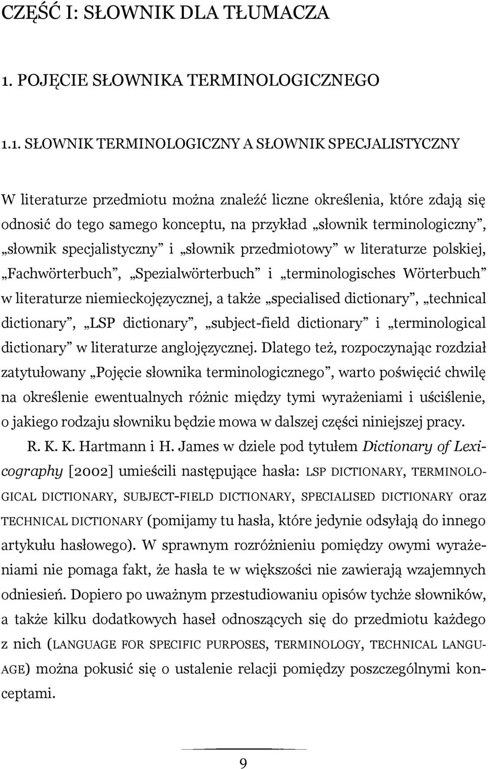 1. SŁOWNIK TERMINOLOGICZNY A SŁOWNIK SPECJALISTYCZNY W literaturze przedmiotu można znaleźć liczne określenia, które zdają się odnosić do tego samego konceptu, na przykład słownik terminologiczny,