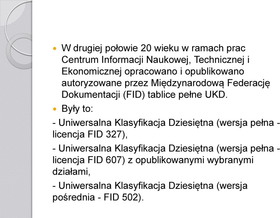 Były to: - Uniwersalna Klasyfikacja Dziesiętna (wersja pełna - licencja FID 327), - Uniwersalna Klasyfikacja