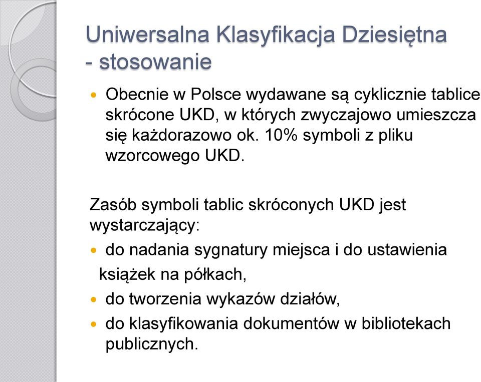 Zasób symboli tablic skróconych UKD jest wystarczający: do nadania sygnatury miejsca i do ustawienia