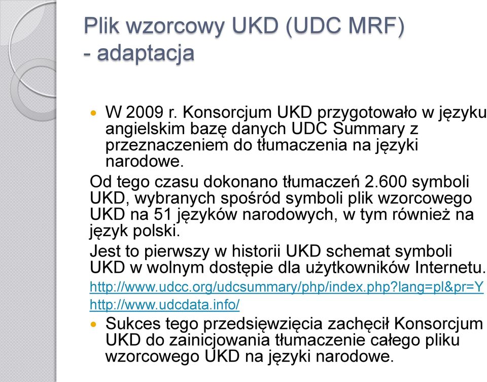 600 symboli UKD, wybranych spośród symboli plik wzorcowego UKD na 51 języków narodowych, w tym również na język polski.