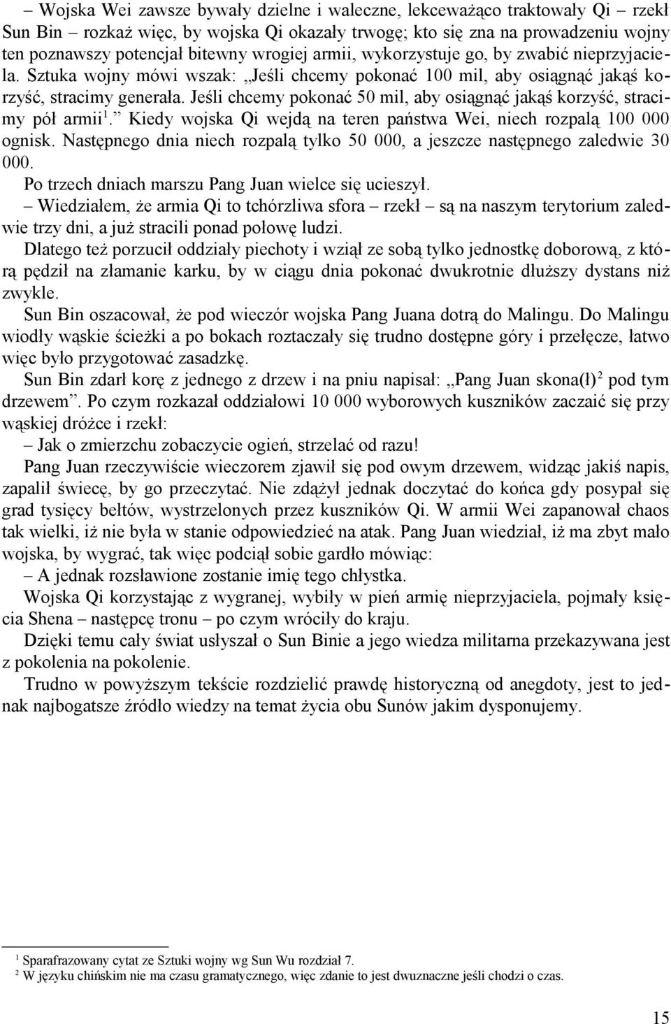 Jeśli chcemy pokonać 50 mil, aby osiągnąć jakąś korzyść, stracimy pół armii. Kiedy wojska Qi wejdą na teren państwa Wei, niech rozpalą 00 000 ognisk.