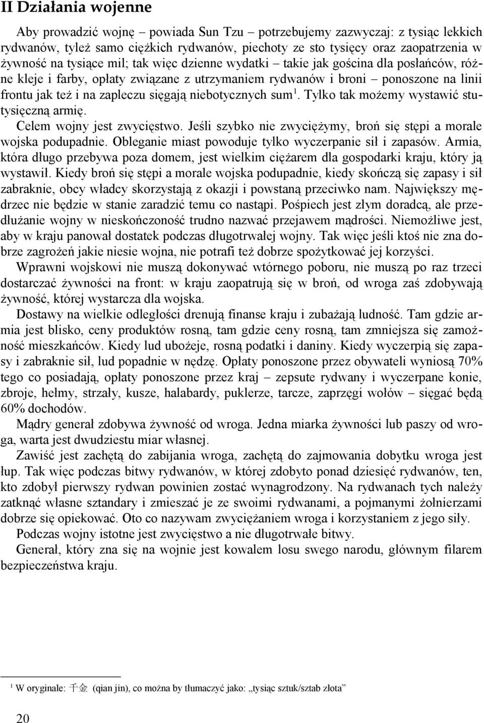 niebotycznych sum. Tylko tak możemy wystawić stutysięczną armię. Celem wojny jest zwycięstwo. Jeśli szybko nie zwyciężymy, broń się stępi a morale wojska podupadnie.