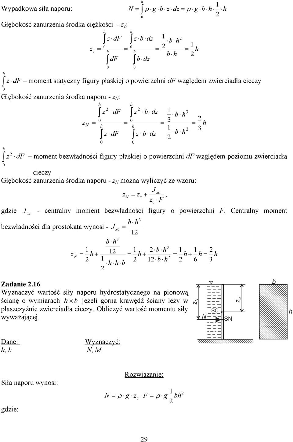 J xc c, c F gdie J - centralny oent beładności figury o poiercni F. Centralny oent xc b beładności dla prostokąta ynosi - J xc b b b 6 b Zadanie.