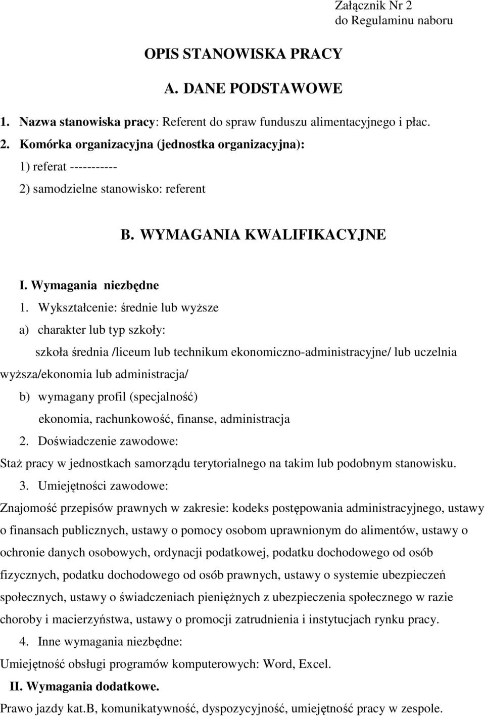 Wykształcenie: średnie lub wyższe a) charakter lub typ szkoły: szkoła średnia /liceum lub technikum ekonomiczno-administracyjne/ lub uczelnia wyższa/ekonomia lub administracja/ b) wymagany profil