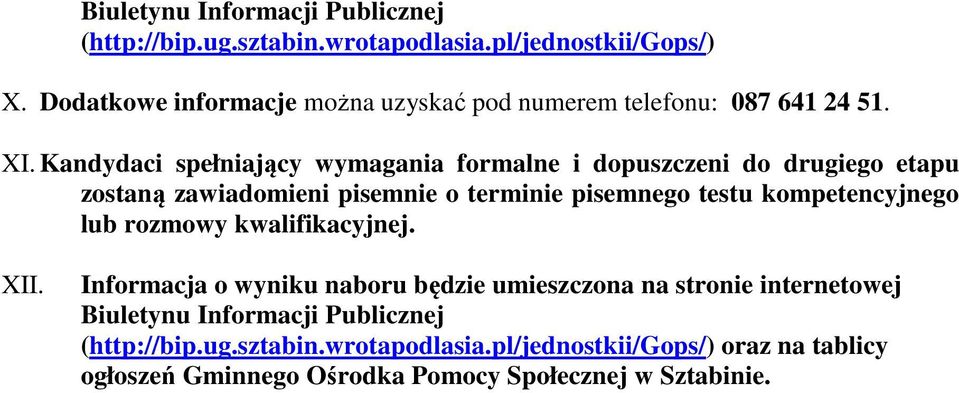 Kandydaci spełniający wymagania formalne i dopuszczeni do drugiego etapu zostaną zawiadomieni pisemnie o terminie pisemnego testu kompetencyjnego