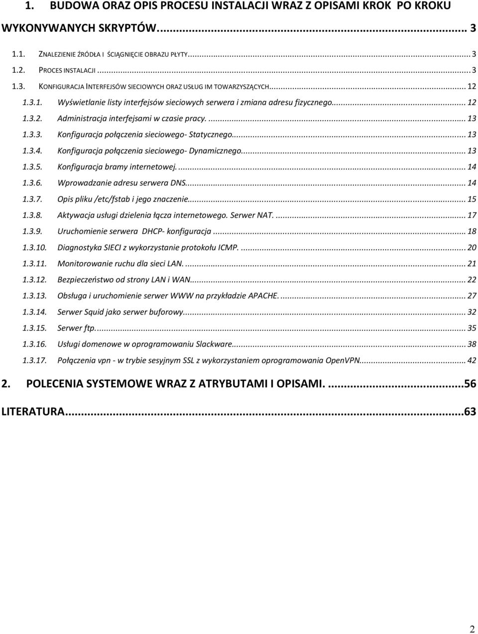 .. 13 1.3.4. Konfiguracja połączenia sieciowego- Dynamicznego... 13 1.3.5. Konfiguracja bramy internetowej.... 14 1.3.6. Wprowadzanie adresu serwera DNS... 14 1.3.7.