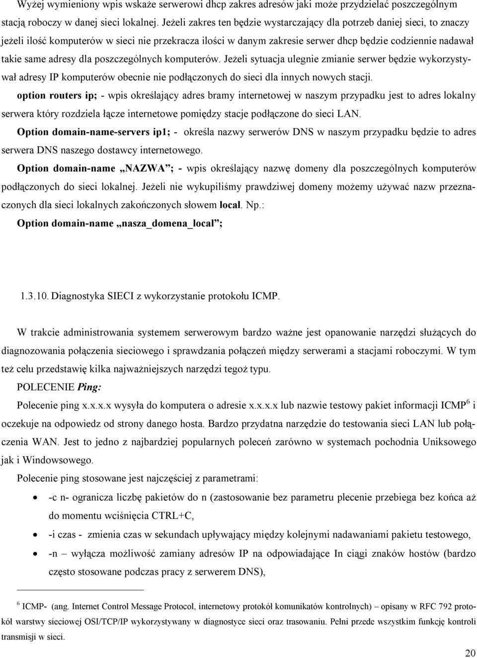 adresy dla poszczególnych komputerów. Jeżeli sytuacja ulegnie zmianie serwer będzie wykorzystywał adresy IP komputerów obecnie nie podłączonych do sieci dla innych nowych stacji.