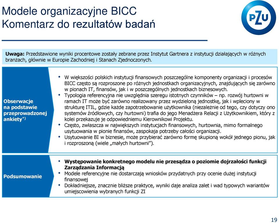 Obserwacje na podstawie przeprowadzonej ankiety*) Podsumowanie W większo ci polskich instytucji finansowych poszczególne komponenty organizacji i procesów BICC często są rozproszone po ró nych