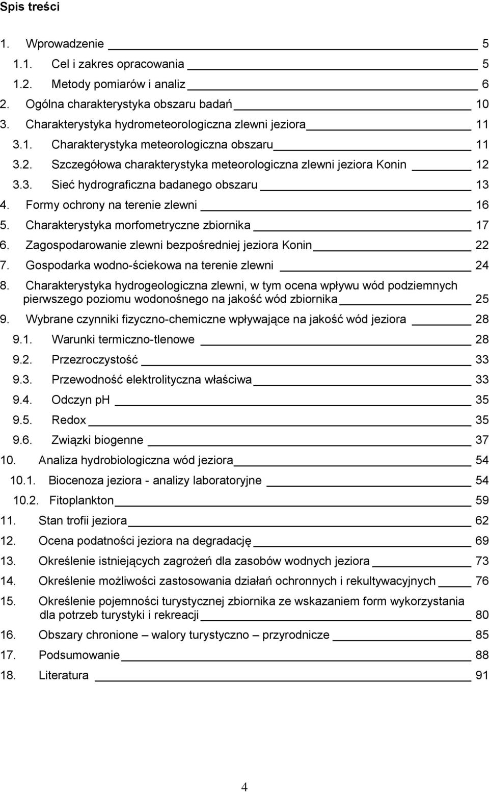 Charakterystyka morfometryczne zbiornika 17 6. Zagospodarowanie zlewni bezpośredniej jeziora Konin 22 7. Gospodarka wodno-ściekowa na terenie zlewni 24 8.