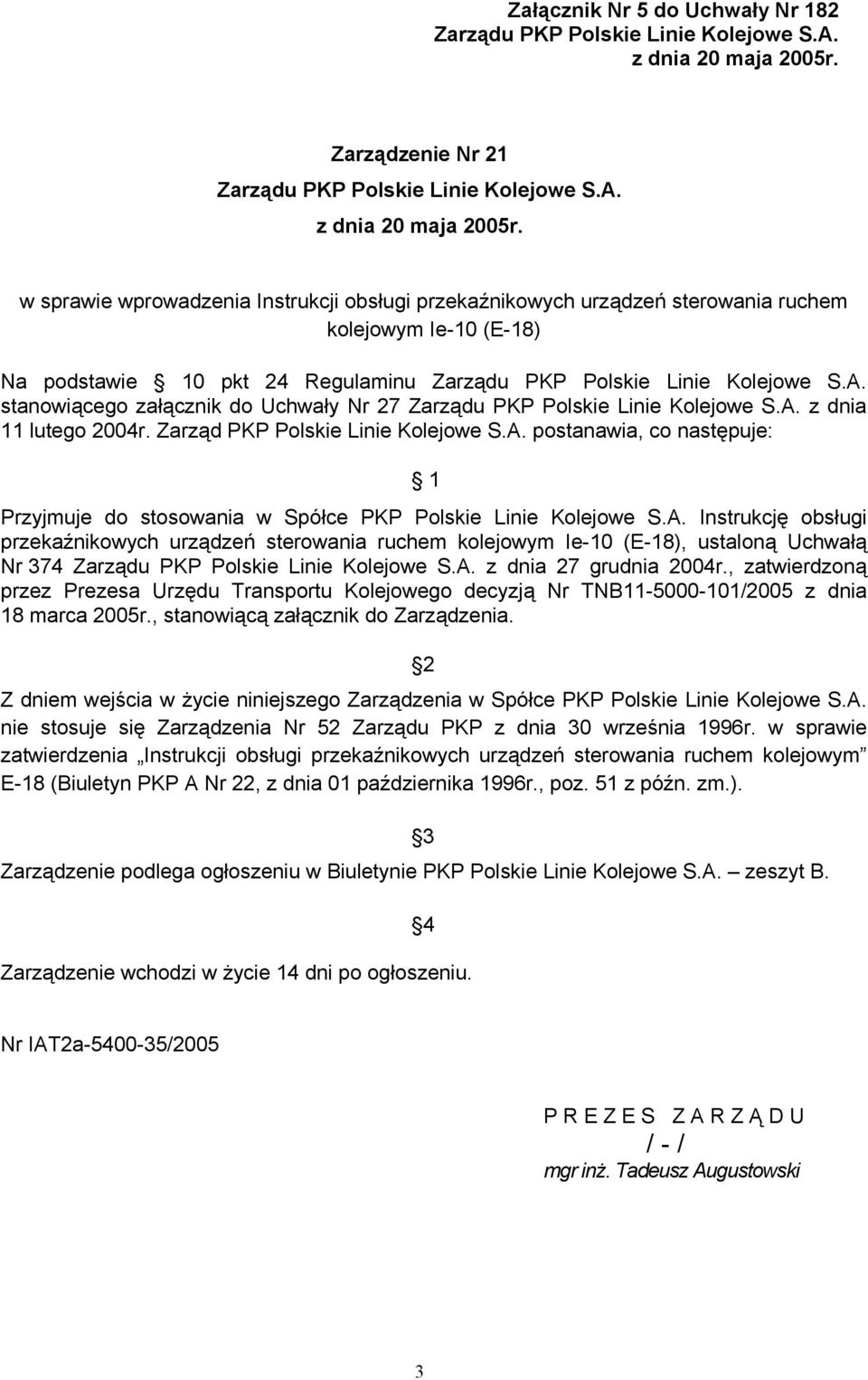 w sprawie wprowadzenia Instrukcji obsługi przekaźnikowych urządzeń sterowania ruchem kolejowym Ie-10 (E-18) Na podstawie 10 pkt 24 Regulaminu Zarządu PKP Polskie Linie Kolejowe S.A.