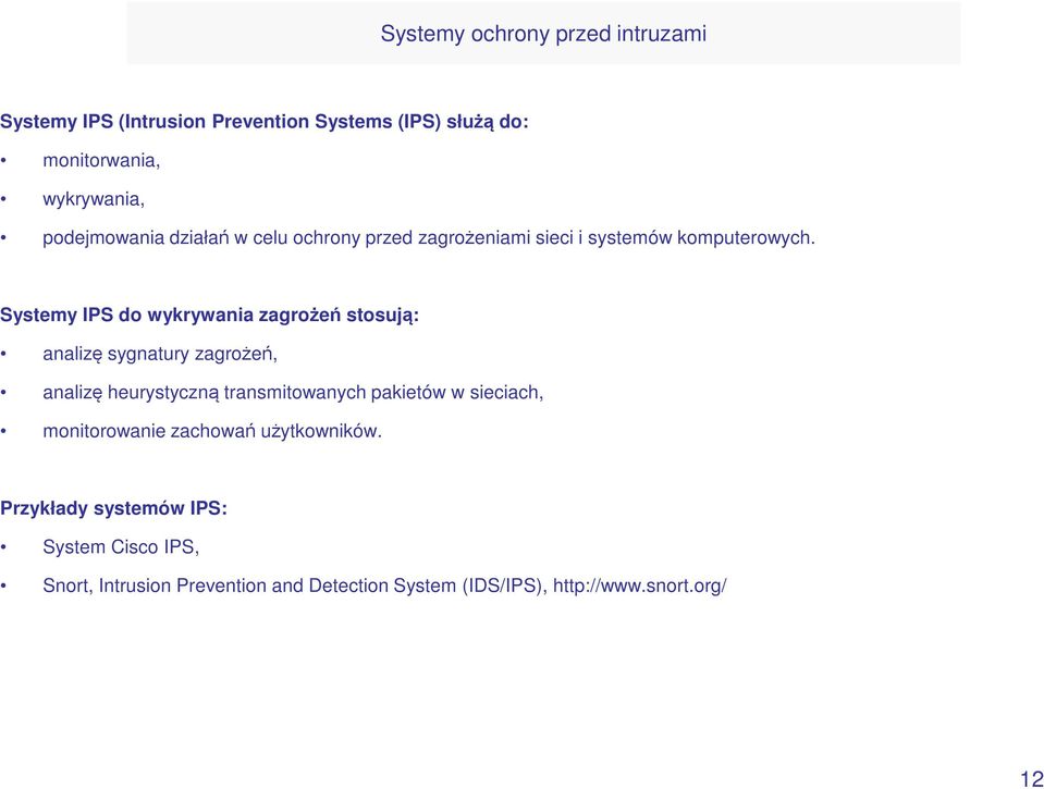 Systemy IPS do wykrywania zagrożeń stosują: analizę sygnatury zagrożeń, analizę heurystyczną transmitowanych pakietów w