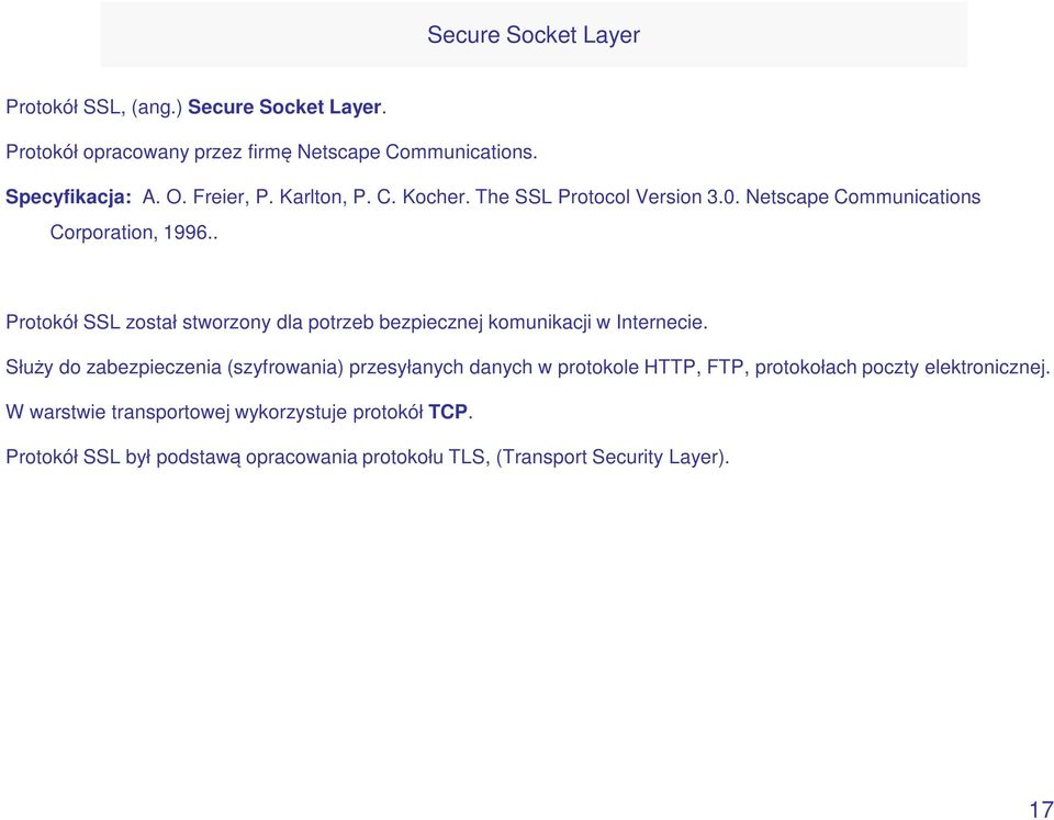 . Protokół SSL został stworzony dla potrzeb bezpiecznej komunikacji w Internecie.