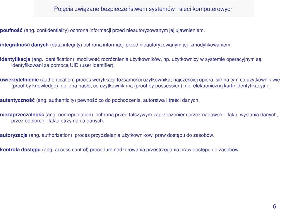 użytkownicy w systemie operacyjnym są identyfikowani za pomocą UID (user identifier).