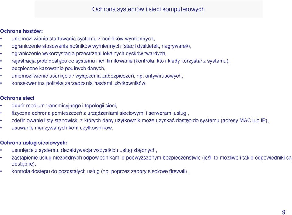 danych, uniemożliwienie usunięcia / wyłączenia zabezpieczeń, np. antywirusowych, konsekwentna polityka zarządzania hasłami użytkowników.