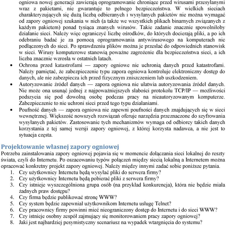 każdym pakietem) ponad tysiąca znanych wirusów. Takie zadanie znacznie spowolniłoby działanie sieci.