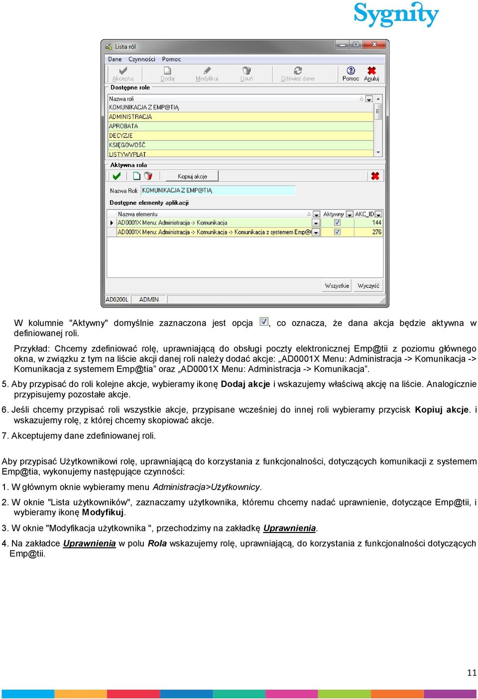 roli należy dodać akcje: AD0001X Menu: Administracja -> Komunikacja -> Komunikacja z systemem Emp@tia oraz AD0001X Menu: Administracja -> Komunikacja. 5.